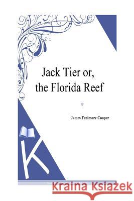 Jack Tier or, the Florida Reef Cooper, J. Fenimore 9781494816582 Createspace - książka