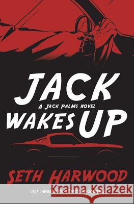 Jack Wakes Up: An Unstoppable Blast-Through Read Seth Harwood 9781717735768 Independently Published - książka