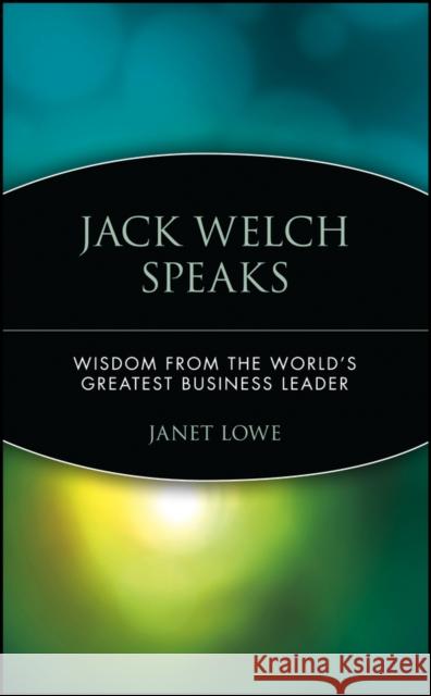 Jack Welch Speaks: Wisdom from the World's Greatest Business Leader Lowe, Janet 9780471413363 John Wiley & Sons - książka