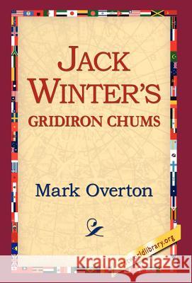 Jack Winters' Gridiron Chums Mark Overton 9781421800790 1st World Library - książka