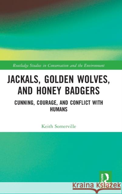 Jackals, Golden Wolves, and Honey Badgers: Cunning, Courage, and Conflict with Humans Somerville, Keith 9781032059082 Taylor & Francis Ltd - książka