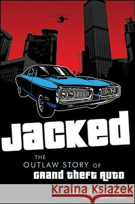 Jacked: The Outlaw Story of Grand Theft Auto David Kushner 9780470936375 John Wiley & Sons - książka