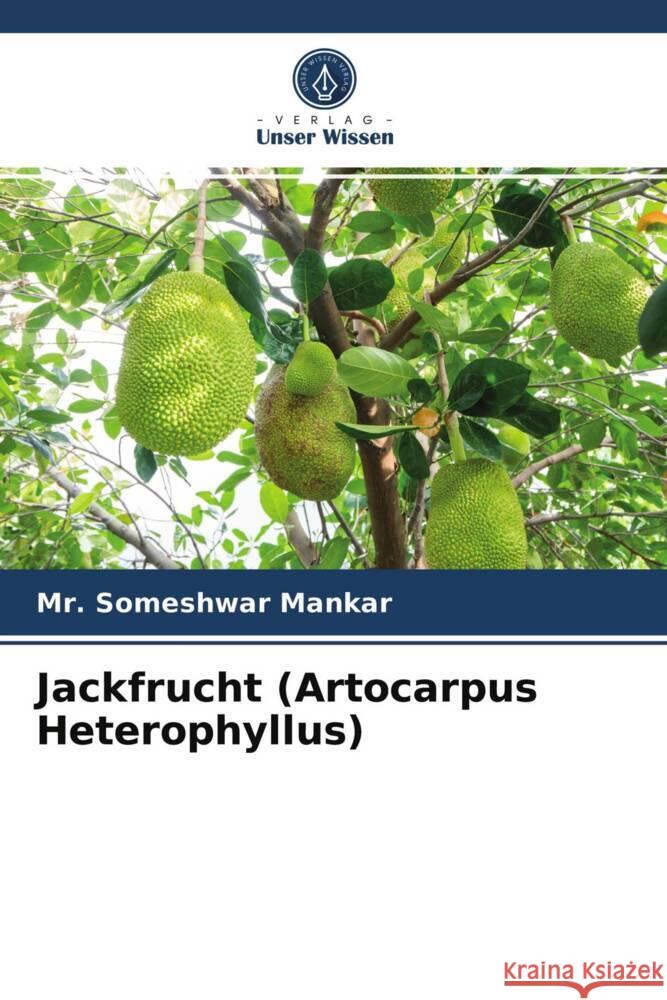 Jackfrucht (Artocarpus Heterophyllus) Mankar, Mr. Someshwar 9786203742497 Verlag Unser Wissen - książka