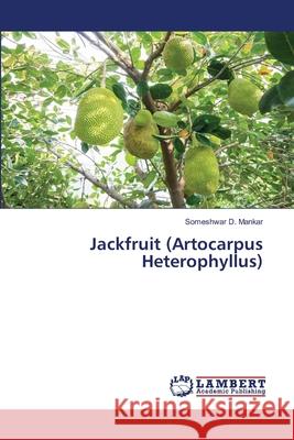 Jackfruit (Artocarpus Heterophyllus) Someshwar D. Mankar 9786203581935 LAP Lambert Academic Publishing - książka