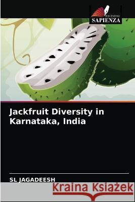 Jackfruit Diversity in Karnataka, India JAGADEESH SL JAGADEESH 9786202929271 KS OmniScriptum Publishing - książka