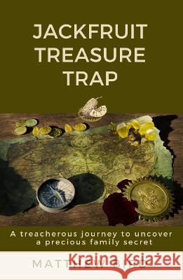JackFruit Treasure Trap: A treacherous journey to uncover a precious family secret Matthew J. Bird 9781739833336 Matthew Bird - książka