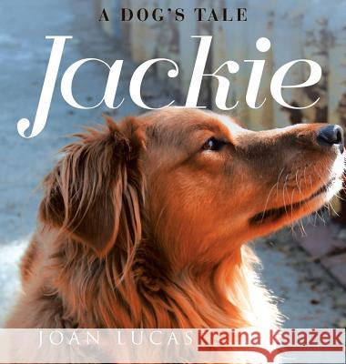 Jackie: A Dog's Tale Joan Lucas 9781641382625 Page Publishing, Inc. - książka