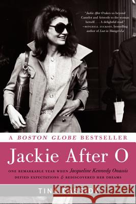 Jackie After O: One Remarkable Year When Jacqueline Kennedy Onassis Defied Expectations and Rediscovered Her Dreams Tina Cassidy 9780061994340 It Books - książka
