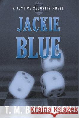 Jackie Blue - A Justice Security Novel T M Bilderback 9781950470020 Sardis County Sentinel Press - książka