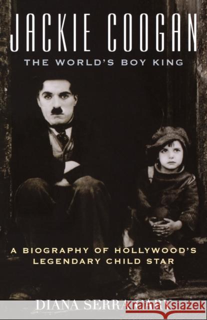 Jackie Coogan: The World's Boy King: A Biography of Hollywood's Legendary Child Star Cary, Diana Serra 9780810859111 Scarecrow Press - książka