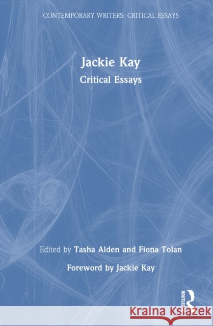 Jackie Kay: Critical Essays  9781032757285 Taylor & Francis Ltd - książka