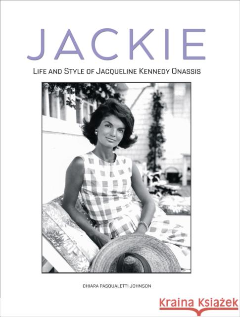 Jackie: Life and Style of Jaqueline Kennedy Onassis Chiara Pasqualetti Johnson 9788854420014 White Star - książka