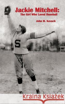 Jackie Mitchell: The Girl Who Loved Baseball John W. Kovach Karen Paul Stone 9781947589407 Waldenhouse Publishers, Inc. - książka