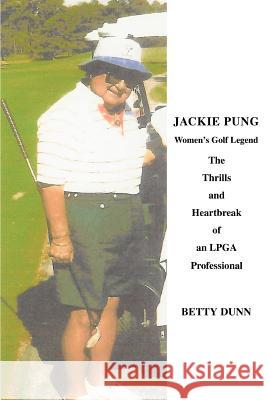 Jackie Pung: Women's Golf Legend Dunn, Betty 9780595340910 iUniverse - książka