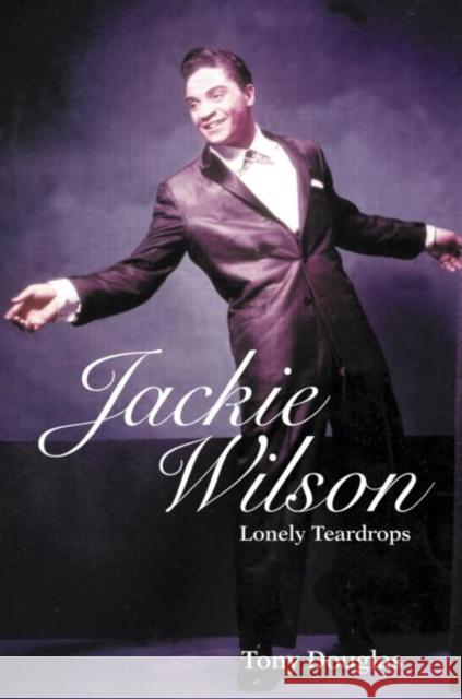 Jackie Wilson: Lonely Teardrops Douglas, Tony 9780415974301 Routledge - książka