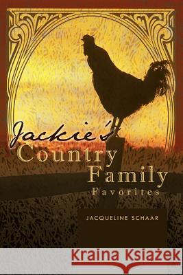 Jackie's Country Family Favorites Jacqueline Schaar 9781426950940 Trafford Publishing - książka