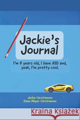 Jackie's Journal: I'm 9 years old, I have ASD and, yeah, I'm kind of cool. Diane Mayer Christiansen Jackie Christiansen 9780578836393 Diane Mayer Christiansen - książka