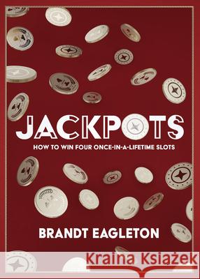 Jackpots: How to Win Four Once-In-A-Lifetime Slots Brandt Eagleton 9781641467018 Audioink Publishing - książka