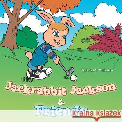 Jackrabbit Jackson & Friends Nicholas S. Palleschi 9781481765923 Authorhouse - książka