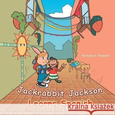 Jackrabbit Jackson Learns Spanish Nicholas S. Palleschi 9781491865996 Authorhouse - książka