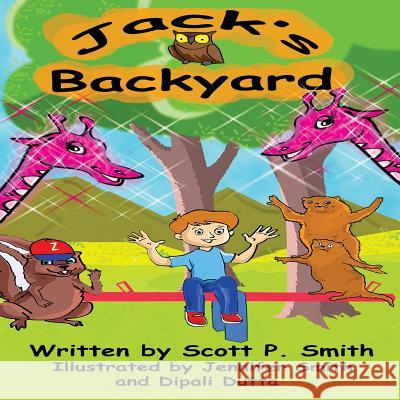 Jack's Backyard Scott P. Smith Jennifer Smith Dipali Dutta 9780998638102 Happy Dolphin Press - książka