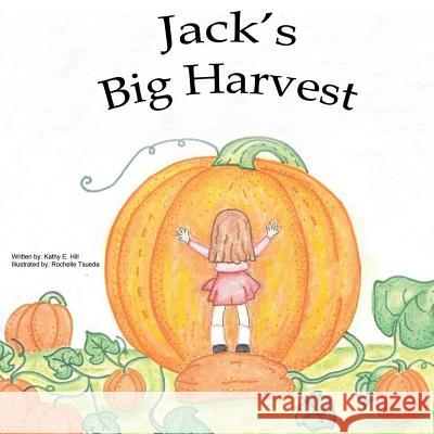 Jack's Big Harvest Kathy E. Hill Rochelle Tsueda 9781511815482 Createspace - książka