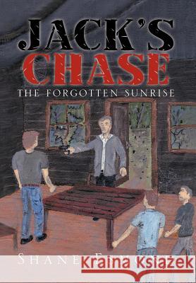 Jack's Chase: The Forgotten Sunrise Shane Esmond 9781479775842 Xlibris Corporation - książka