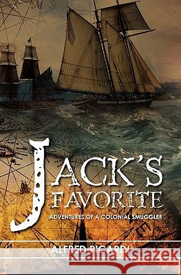 Jack's Favorite: Adventures of a Colonial Smuggler Alfred Picardi Joan Lablanc Ed Beyersdorfer 9781452833187 Createspace - książka