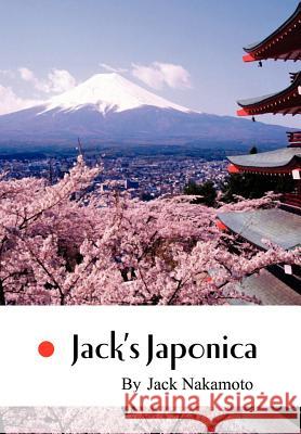 Jack's Japonica Jack Nakamoto 9781456855093 Xlibris Corporation - książka