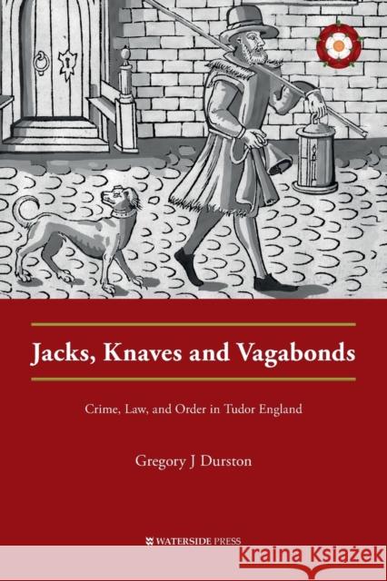 Jacks, Knaves and Vagabonds: Crime, Law, and Order in Tudor England Gregory J. Durston 9781909976764 Waterside Press - książka