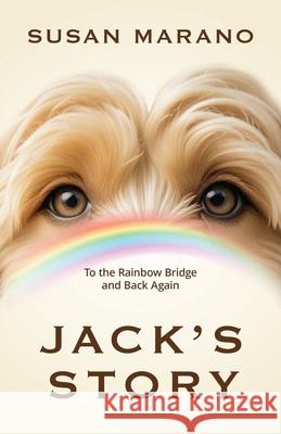 Jack's Story: To the Rainbow Bridge and Back Again Susan Marano 9781968944018 Soul Sparks Press - książka