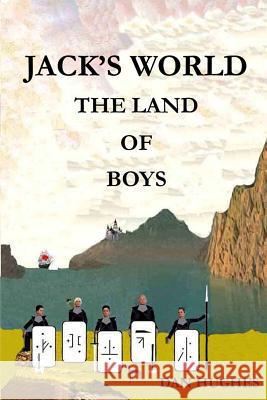 Jack's World: The Land of Boys Dan Hughes 9781732380929 Blurb - książka