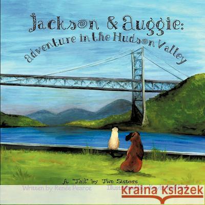 Jackson & Auggie: Adventure in the Hudson Valley Renée Pearce, Kaylin Ruffino 9781609764593 Strategic Book Publishing - książka