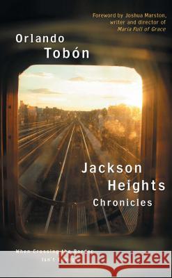 Jackson Heights Chronicles: When Crossing the Border Isn't Enough Orlando Tobon Kristina Cordero 9780743286589 Atria Books - książka