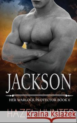 Jackson: Her Warlock Protector Book 6 Hazel Hunter 9781512044133 Createspace - książka