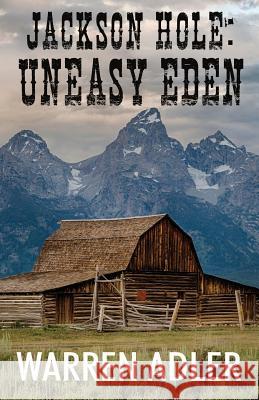 Jackson Hole: Uneasy Eden Warren Adler 9781532982491 Createspace Independent Publishing Platform - książka