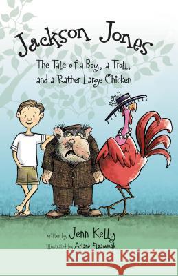 Jackson Jones, Book 2: The Tale of a Boy, a Troll, and a Rather Large Chicken Kelly, Jennifer L. 9780310722946 Zonderkidz - książka