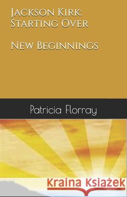 Jackson Kirk: Starting Over Patricia Florray   9798351936642 Independently Published - książka