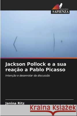 Jackson Pollock e a sua reação a Pablo Picasso Ritz, Janina 9786200731029 Edizioni Sapienza - książka