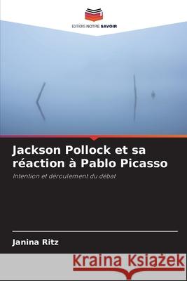 Jackson Pollock et sa réaction à Pablo Picasso Ritz, Janina 9786200730947 Editions Notre Savoir - książka