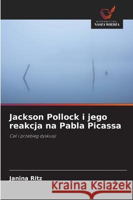 Jackson Pollock i jego reakcja na Pabla Picassa Ritz, Janina 9786200730992 Wydawnictwo Nasza Wiedza - książka