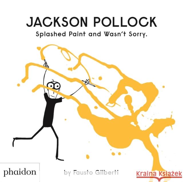 Jackson Pollock Splashed Paint And Wasn't Sorry. Fausto Gilberti 9780714879086 Phaidon Press Ltd - książka