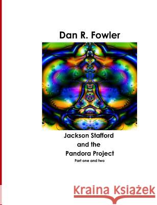 Jackson Stafford and the Pandora Project, 1 & 2 Dan R. Fowler 9780359002573 Lulu.com - książka