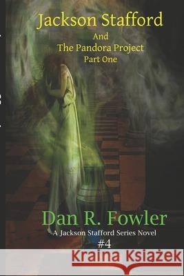 Jackson Stafford and the Pandora Project: Part One Dan R. Fowler 9781721624232 Createspace Independent Publishing Platform - książka