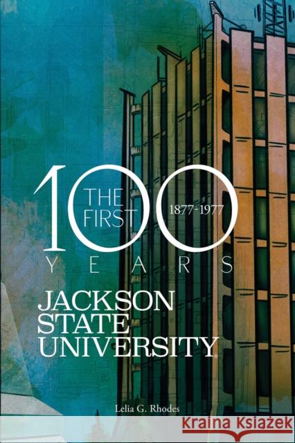 Jackson State University: The First Hundred Years, 1877-1977 Lelia G. Rhodes 9781496860651 University Press of Mississippi - książka