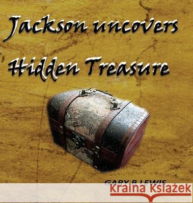 Jackson uncovers Hidden Treasure Gary B. Lewis 9780646966861 Gary Lewis - książka
