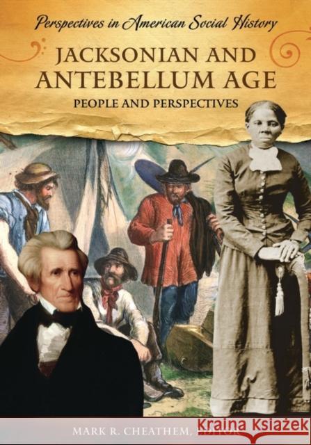 Jacksonian and Antebellum Age: People and Perspectives Cheathem, Mark R. 9781598840179 ABC-Clio - książka