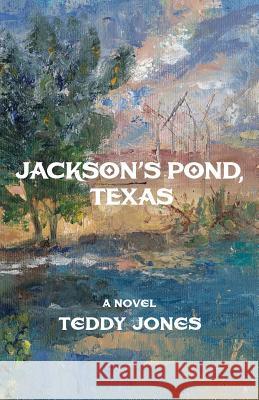 Jackson's Pond, Texas Teddy Jones 9781626770034 Midtown Publishing Inc. - książka