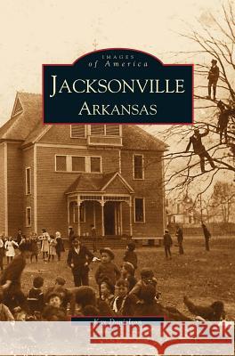 Jacksonville, Arkansas Kay Marnon Danielson 9781531605186 Arcadia Publishing Library Editions - książka