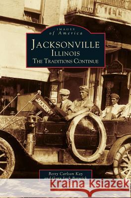 Jacksonville, Illinois: The Traditions Continue Betty Carlson Kay, Gary Jack Barwick 9781531601539 Arcadia Publishing Library Editions - książka